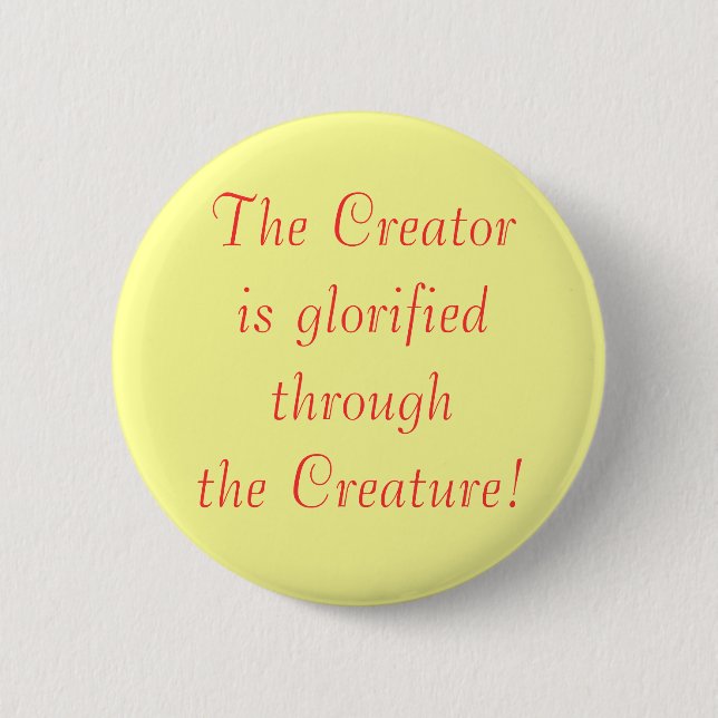 The Creatoris glorified through the Creature! 2 Inch Round Button (Front)