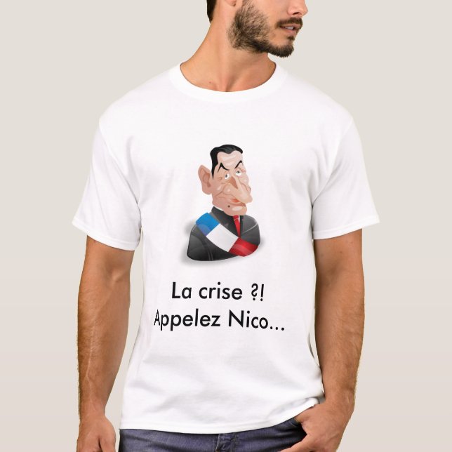 The crisis?! Call Nicolas Sarkozy T-Shirt (Front)