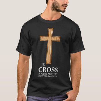 The Cross Is Where My Story Changed Forever T-Shirt