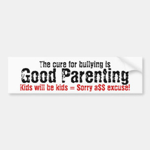 The cure for bullying is good parenting bumper sticker