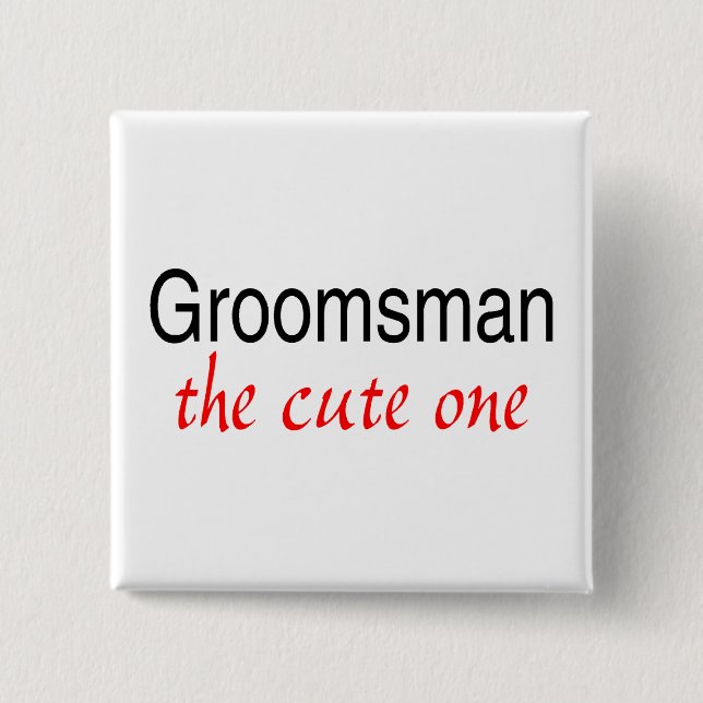 The Cute One (Groomsman) 2 Inch Square Button (Front)