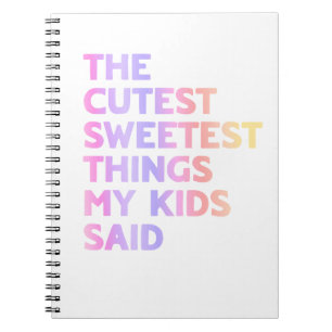 The Cutest Sweetest Things my kids said notebook