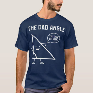 The Dad Angle You Know Im Right T-Shirt