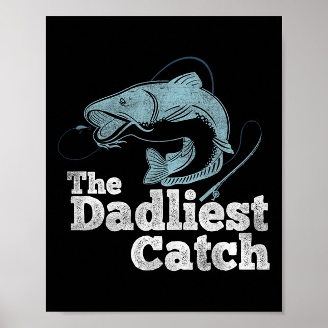 The Dadliest Catch Go Fishing Lover Fisherman  Poster (Front)