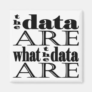 "the data are what the data are" magnet