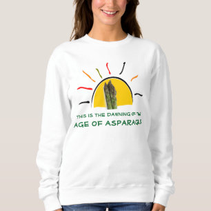 "The Dawning of the Age of Asparagus" Sweatshirt