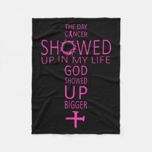 The Day Cancer Showed Up In My Life God Showed Up  Fleece Blanket
