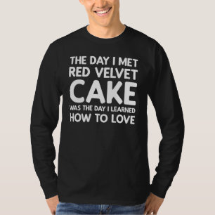 The Day I Met Red Velvet Cake Red Velvet Cake T-Shirt