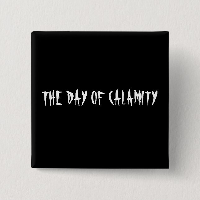 THE DAY OF CALAMITY 2 INCH SQUARE BUTTON (Front)
