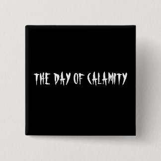 THE DAY OF CALAMITY 2 INCH SQUARE BUTTON