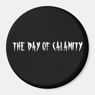 THE DAY OF CALAMITY MAGNET