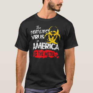 The Deadliest Virus In America Is The Media Anti T-Shirt