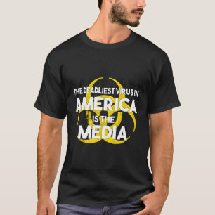 The Deadliest Virus In America Is The Media Back T-Shirt