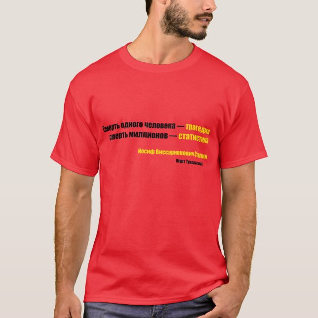 The death of one man is a tragedy... T-Shirt (Front)