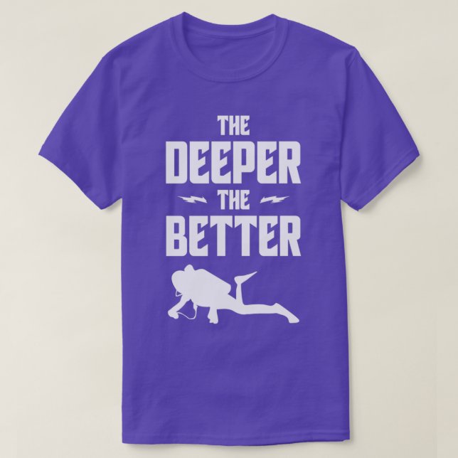 The Deeper The Better 2 T-Shirt (Design Front)