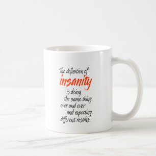 The definition of insanity is doing the same thing coffee mug