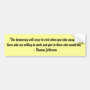 "The democracy will cease to exist when you tak... Bumper Sticker