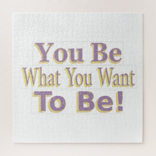 The Design says "You Be What You Want To Be!", Buy Jigsaw Puzzle