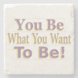 The Design says "You Be What You Want To Be!", Buy Stone Coaster
