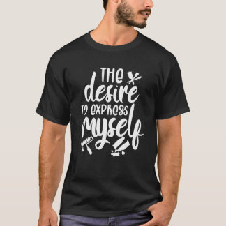 The Desire To Express Myself Handwork Tinker Craft T-Shirt