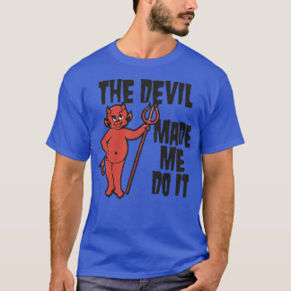 The Devil Made Me Do It Atheist Counter Culture De T-Shirt
