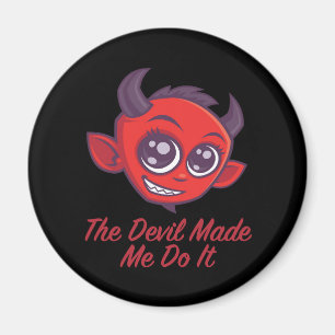 The Devil Made Me Do It Magnet