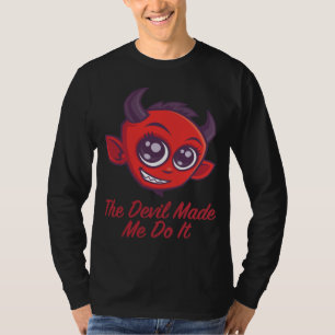 The Devil Made Me Do It T-Shirt