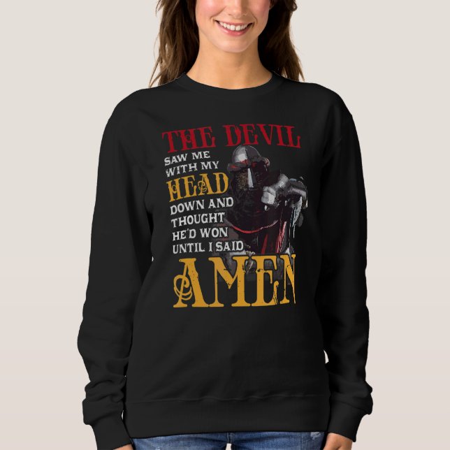 The Devil Saw Me With Head & Down Thought He'd Won Sweatshirt (Front)