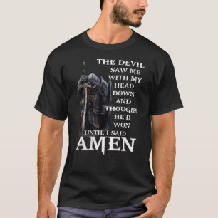 The Devil Saw Me With My Head Down And Thought   O T-Shirt