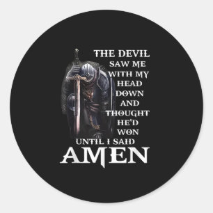 The Devil Saw Me With My Head-Down Until I Said Am Classic Round Sticker
