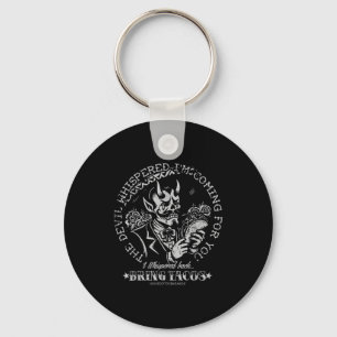 The Devil Whispered Im Coming For You I Whispered Keychain