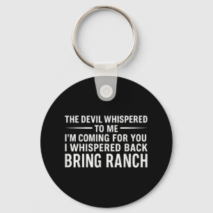 The Devil Whispered To Me Im Coming For You I Whis Keychain