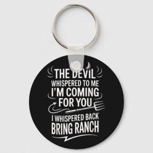 The Devil Whispered To Me Im Coming For You I Whis Keychain