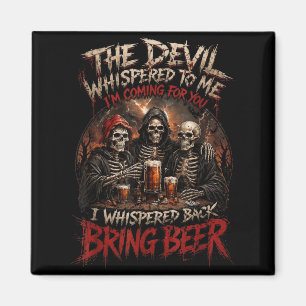 The Devil Whispered To Whisper Back Bring Beer Magnet