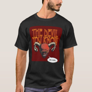 The Devil You Know Dk Red BG T-Shirt