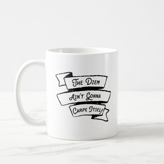 The Diem Ain't Gonna Carpe Itself - Carpe Diem Fun Coffee Mug (Left)
