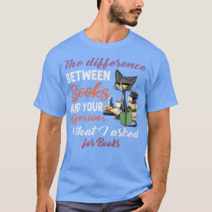 The Difference Between Books And your Opinion Blac T-Shirt
