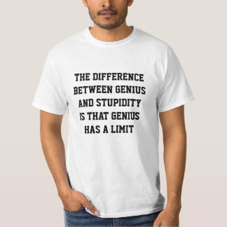 The difference between genius and stupidity shirt