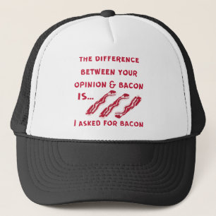 The Difference Between Your Opinion & Bacon I Aske Trucker Hat