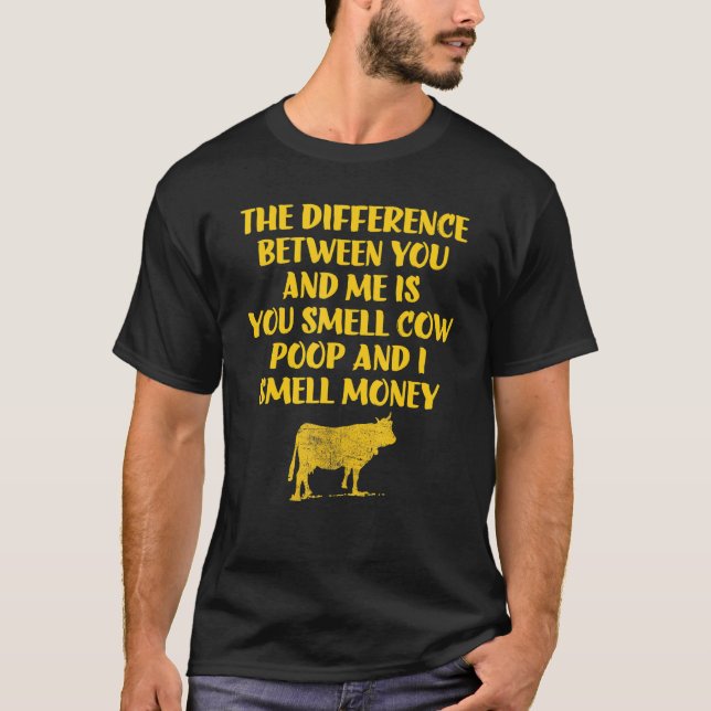 The Diffirence Between You And Me Is You Smell Cow T-Shirt (Front)