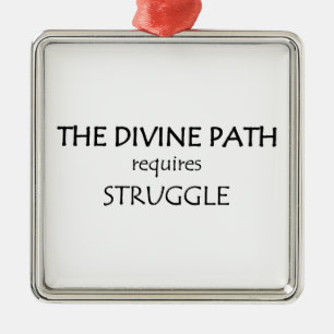 The Divine Path Requires Struggle Metal Ornament