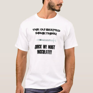 THE DJ BEEPED SOMETHING, QUICK WE MUSTI... T-Shirt