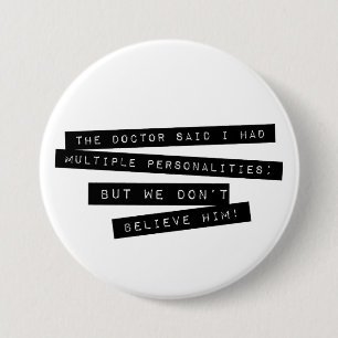 The Doctor Said I Have Multiple Personalities 3 Inch Round Button