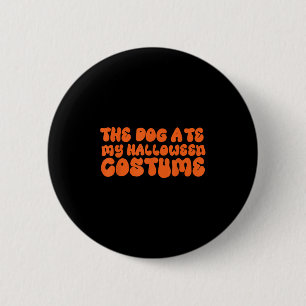 The Dog Ate My Halloween Costume 2 Inch Round Button