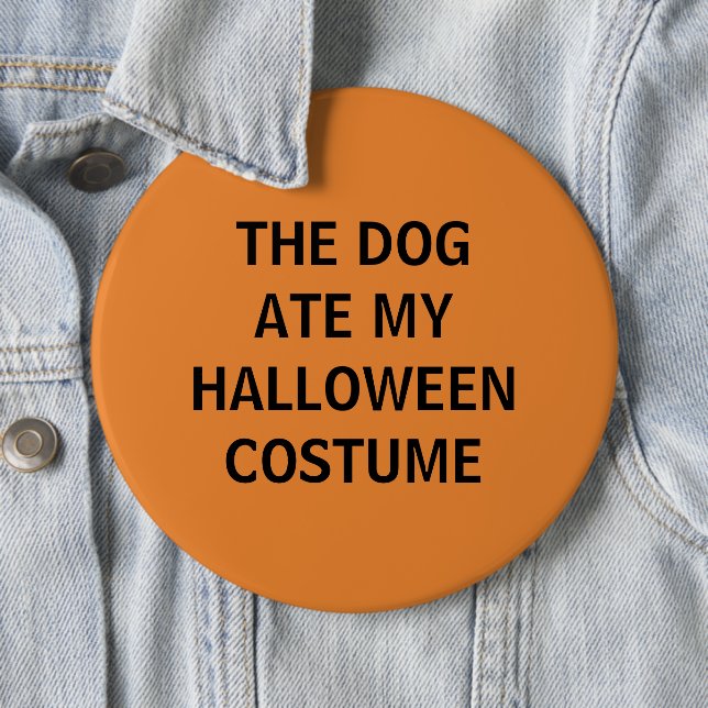 The Dog Ate My Halloween Costume 6 Inch Round Button (In Situ)