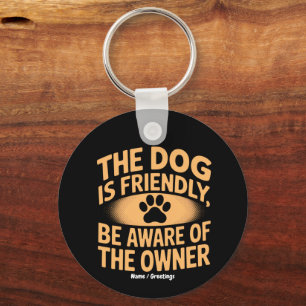 The Dog Is Friendly, Be Aware Of The Owner Funny Keychain