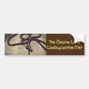 The Dogma Lives Loudly within Me! - Bumper Sticker