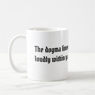 The dogma lives loudly within you right handed coffee mug