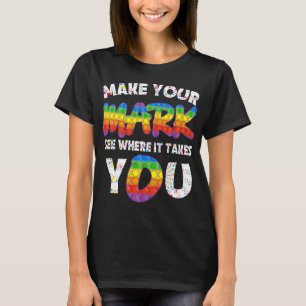 The Dot Day Make Your Mark See Where It Takes You  T-Shirt