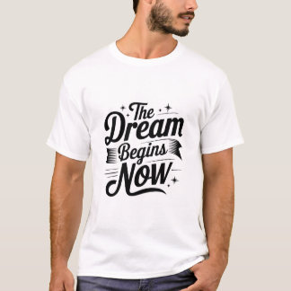 The Dream Begins Now" Motivational Tee